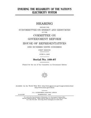 Ensuring the reliability of the nation's electricity system by Committee on Government Reform (house), United St Congress, United States House of Representatives