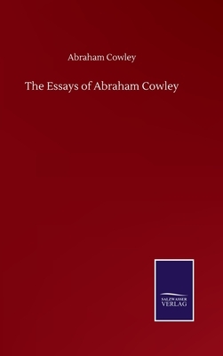The Essays of Abraham Cowley by Abraham Cowley