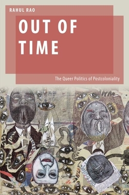 Out of Time: The Queer Politics of Postcoloniality by Rahul Rao