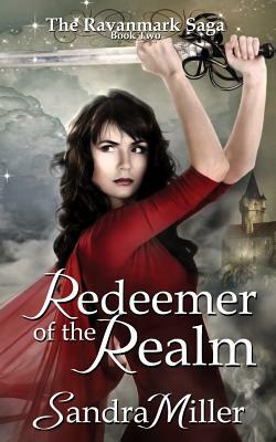 Redeemer of the Realm: Book Two in the Ravanmark Saga by Sandra Miller