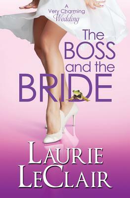 The Boss And The Bride (A Very Charming Wedding) by Laurie LeClair