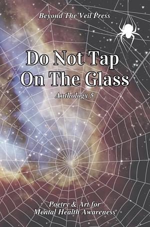 Do Not Tap On The Glass by Beyond The Veil Press