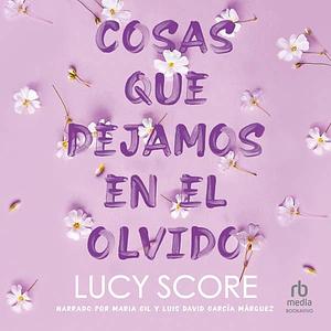 Cosas que dejamos en el olvido by Lucy Score