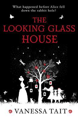 The Looking Glass House by Vanessa Tait