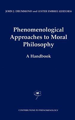 Phenomenological Approaches to Moral Philosophy: A Handbook by 