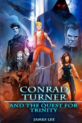 Conrad Turner and the Quest for Trinity by James Lee