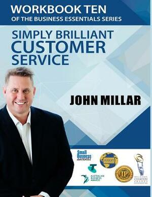 Workbook Ten of the Business Essentials Series: Simply Brilliant Customer Service by John Millar