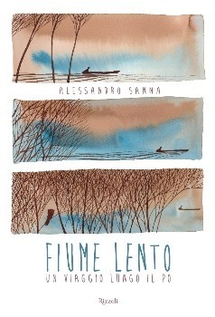 Fiume lento: Un viaggio lungo il Po by Alessandro Sanna