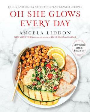 Oh She Glows Every Day: Quick and Simply Satisfying Plant-Based Recipes: A Cookbook by Angela Liddon