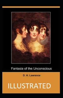 Fantasia of the unconscious Illustrated by D.H. Lawrence