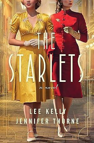 The Starlets: A Novel by Lee Kelly, Lee Kelly, Jennifer Marie Thorne