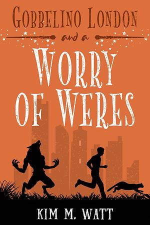 Gobbelino London & a Worry of Weres by Kim M. Watt