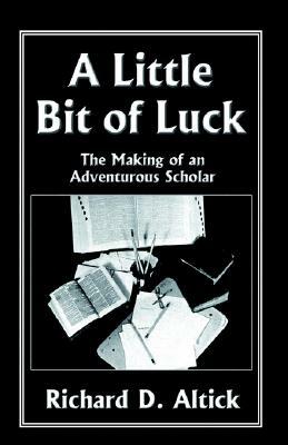 A Little Bit of Luck by Richard D. Altick