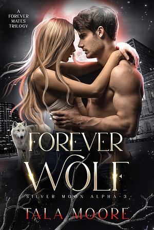 Forever Wolf: A Forever Mates Trilogy by Tala Moore, Tala Moore