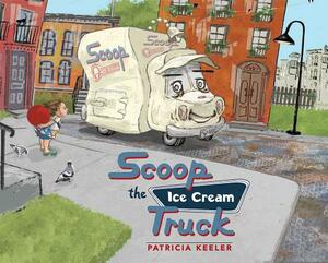 Scoop the Ice Cream Truck by Patricia Keeler