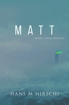 Matt: More Than Words by Hans M. Hirschi