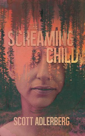 The Screaming Child by Scott Adlerberg
