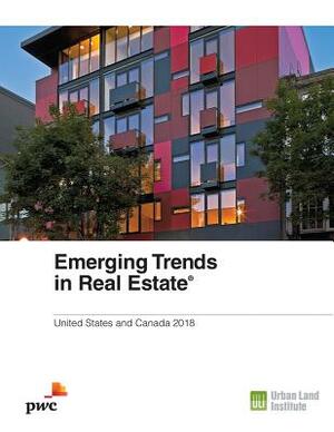 Emerging Trends in Real Estate 2018: United States and Canada by Hugh F. Kelly, Nick Egelanian, Alan Billingsley