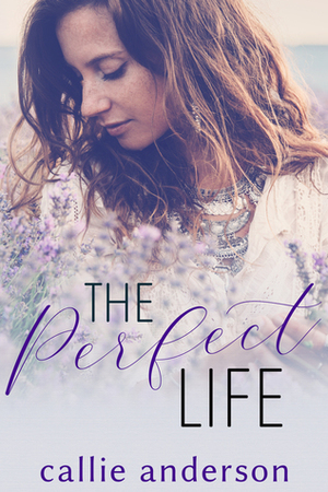 The Perfect Life by Callie Anderson