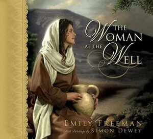 The Woman at the Well by Emily Belle Freeman