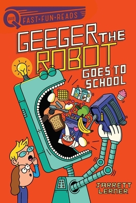 Geeger the Robot Goes to School by Jarrett Lerner