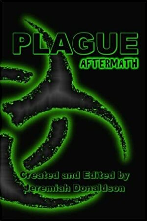Plague: Aftermath by Ginny Bowman, Jenner Michaud, Jeremiah Donaldson, Matthew Wilson, Lnydsey Shir-McDermott-Pour, S.S. White