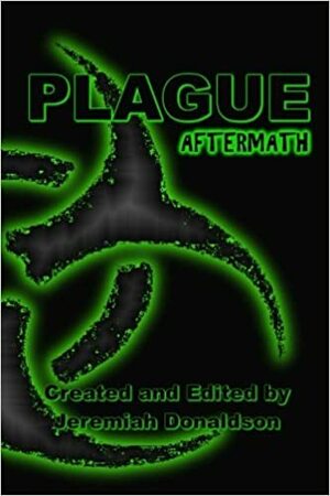 Plague: Aftermath by Jeremiah Donaldson, Matthew Wilson, Ginny Bowman, Lnydsey Shir-McDermott-Pour, Jenner Michaud, S.S. White