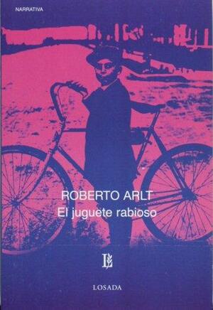 El juguete rabioso by Roberto Arlt