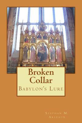 Broken Collar: Babylon's Lure by Stephan M. Arleaux