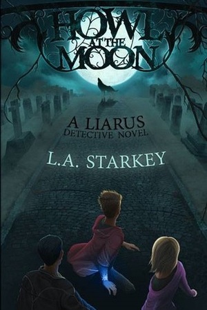 Howl at the Moon, Liarus Detective Novel by L.A. Starkey