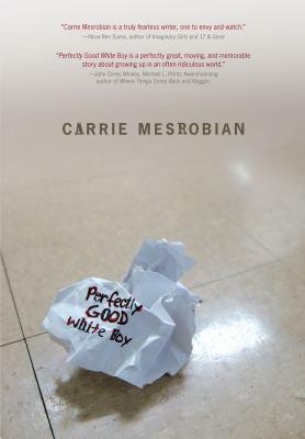 Perfectly Good White Boy by Carrie Mesrobian