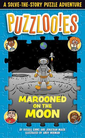 Puzzlooies! Marooned on the Moon: A Solve-The-Story Puzzle Adventure by Big Yellow Taxi Inc, Jonathan Maier, Russell Ginns, Kristen Terrana-Hollis