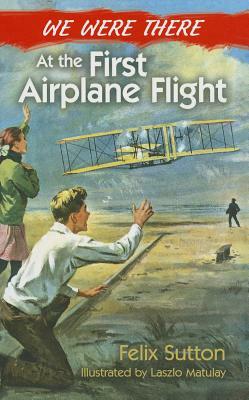 We Were There at the First Airplane Flight by Felix Sutton