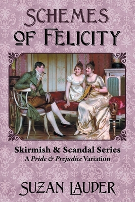 Schemes of Felicity: A Pride and Prejudice Variation by Suzan Lauder