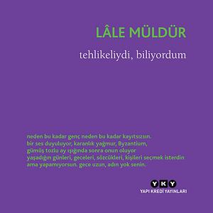 Tehli̇keli̇ydi̇, bi̇li̇yordum by Lale Müldür