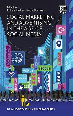 Social Marketing and Advertising in the Age of Social Media by Linda Brennan, Lukas Parker