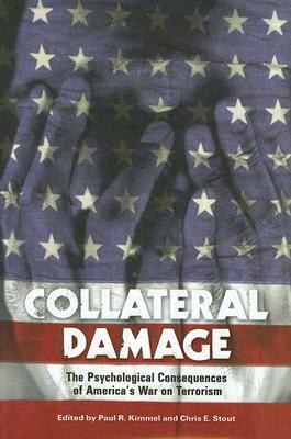 Collateral Damage: The Psychological Consequences of America's War on Terrorism by 