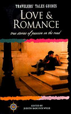 Love and Romance: True Stories of Passion on the Road by 