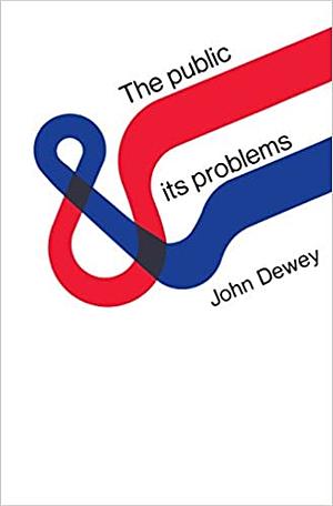 The Public and its Problems by John Dewey