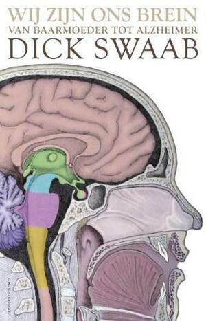 Wij zijn ons brein: van baarmoeder tot Alzheimer by Dick Swaab
