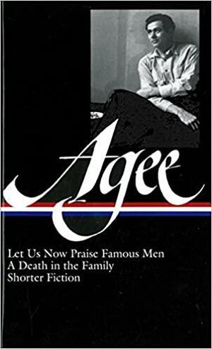 Let Us Now Praise Famous Men / A Death in the Family / Shorter Fiction by Walker Evans, James Agee