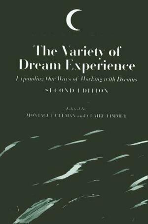 The Variety of Dream Experience: Expanding Our Ways of Working with Dreams by Montague Ullman