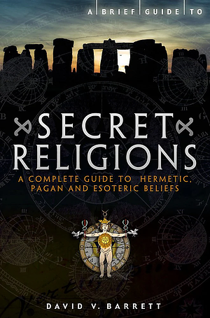 A Brief Guide to Secret Religions by David V. Barrett