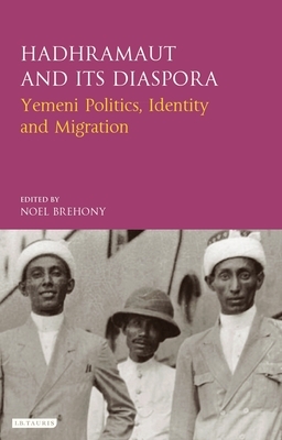 Hadhramaut and Its Diaspora: Yemeni Politics, Identity and Migration by 