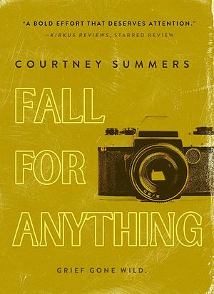 Fall for Anything  by Courtney Summers