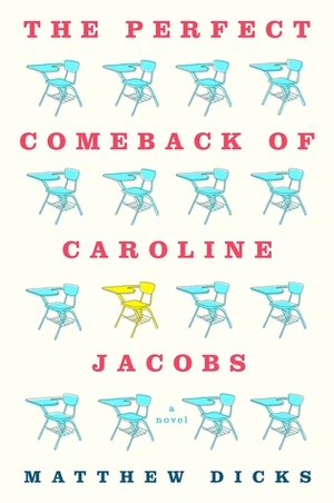 The Perfect Comeback of Caroline Jacobs: A Novel by Matthew Dicks