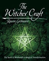 The Witches' Craft: The Roots of Witchcraft & Magical Transformation by Raven Grimassi, Connie Hill