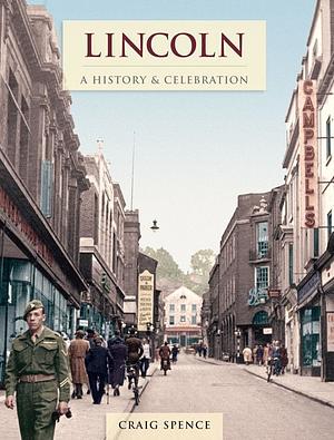 Lincoln: A History & Celebration by Craig Spencer