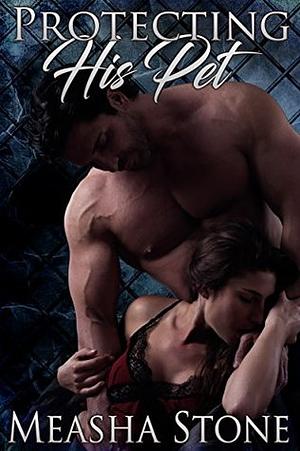 Protecting His Pet by Measha Stone, Measha Stone