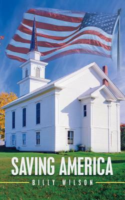 Saving America by Billy Wilson